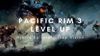 Hybrid Eclipse x Trap Vision - Pacific Rim 3 Level up