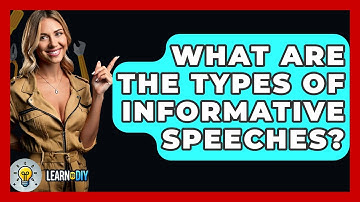 What Are The Types Of Informative Speeches? - LearnToDIY360.com