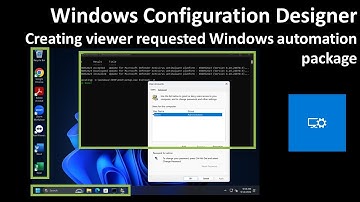 Windows Configuration Designer: Creating viewer requested Windows automation package 02