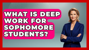 What Is Deep Work For Sophomore Students? - Steps to Sophomore Year