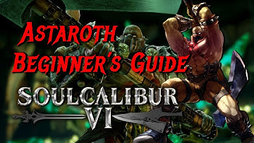 Astaroth Beginners Guide - SoulCalibur VI - SQUIRM, SCREAM!