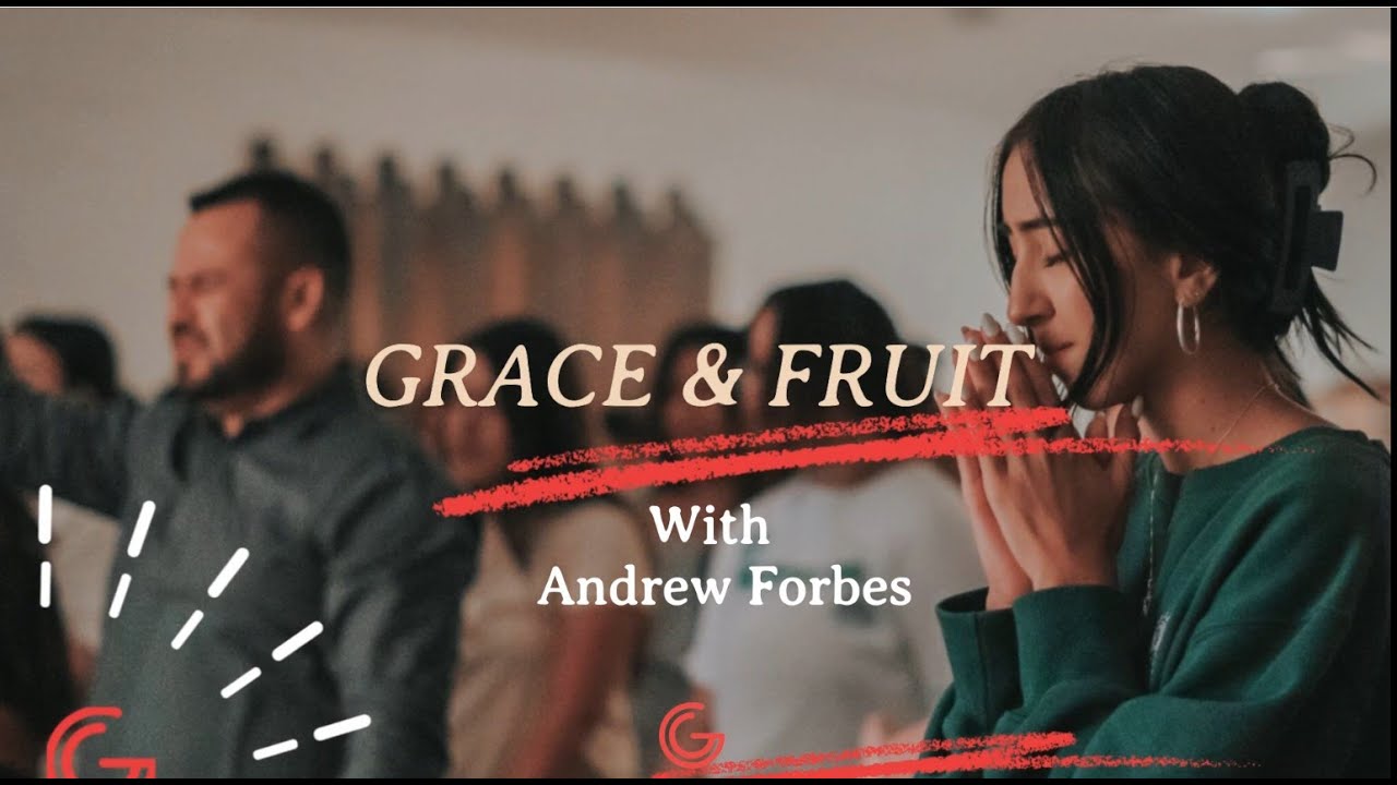 GRACE AND FRUIT With - Andrew Forbes