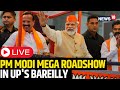 Pm modis roadshow in bareilly uttar pradesh today  lok sabha election 2024  yogi adityanath live