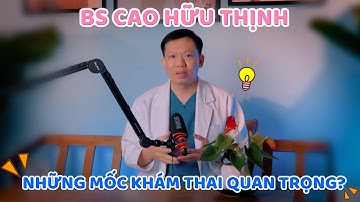 NHỮNG MỐC KHÁM THAI QUAN TRỌNG TRONG THAI KỲ? | Bs Cao Hữu Thịnh