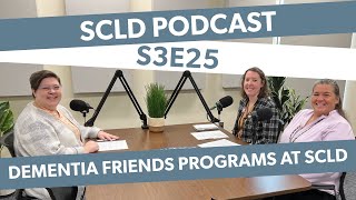 SCLD Podcast: Season 3, Episode 25—Dementia Friends Programs at SCLD (April 29 2024)