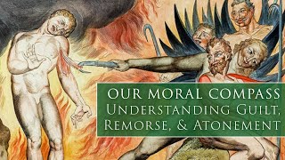 OUR MORAL COMPASS: Understanding Guilt, Remorse, & Atonement