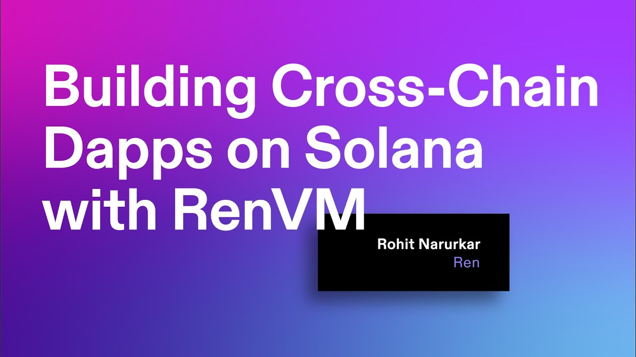 Breakpoint 2021: Building Cross-Chain Dapps on Solana with RenVM