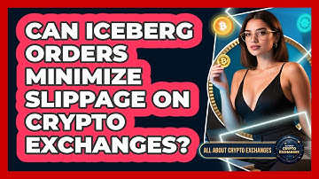 Can Iceberg Orders Minimize Slippage On Crypto Exchanges? - All About Crypto Exchanges