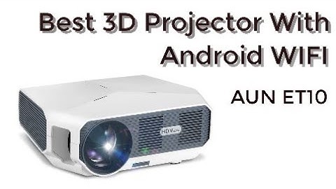 Best 3D Projector With Android WIFI | AUN LED Projector ET10 Review