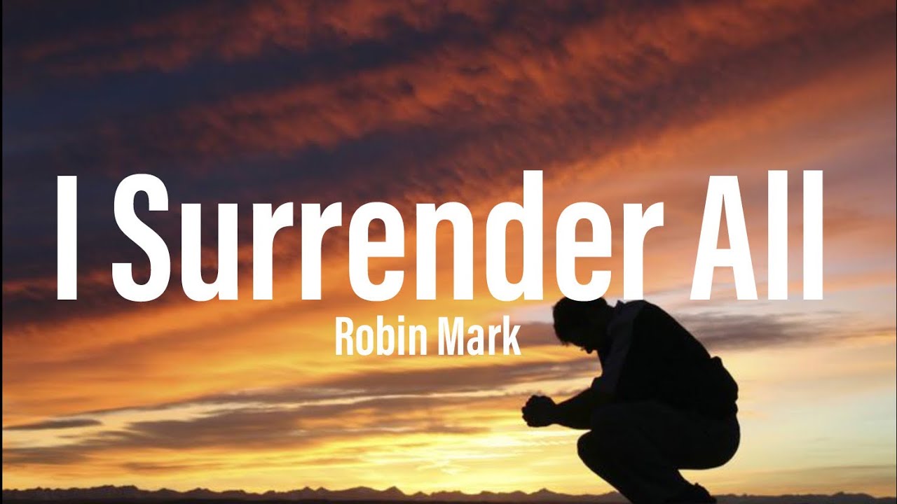 Robin Mark - I Surrender All (Lyrics)