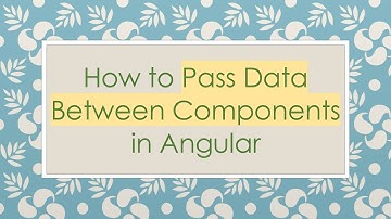 How to Pass Data Between Components in Angular