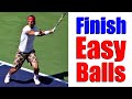 How To Finish Easy Balls In Tennis | Free Tennis Lessons Online