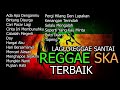 LAGU REGGAE SKA  2023 ENAK DIDENGAR | REGGAE SKA COLLECTION | cocok untuk menemani waktu Santai