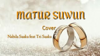 MATUR SUWUN - GILANG R WIJAYA [Lirik] Cover Nabila Suaka ft Tri Suaka