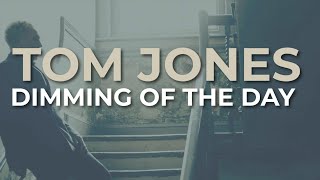 Watch Tom Jones Dimming Of The Day video