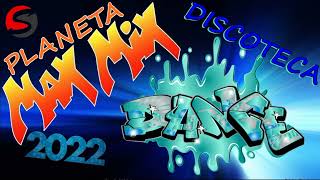 Planeta Max Mix  - Discoteca Dance ( Project of $@nD3R ) 2022