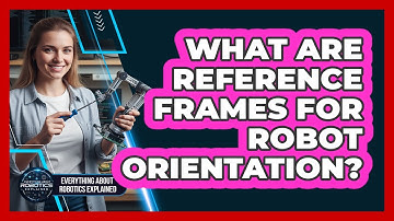 What Are Reference Frames For Robot Orientation?