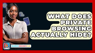 What Does Private Browsing Actually Hide? - SearchEnginesHub.com