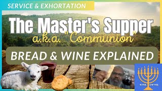 Master&#39;s Supper 🍞 &amp; 🍷: Service &amp; Exhortation: The Bread &amp; The Wine Explained