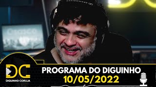 Programa do Diguinho  -  10/05/2022