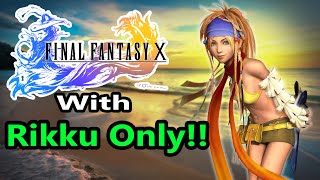 Can you beat Final Fantasy 10 with Rikku Only?
