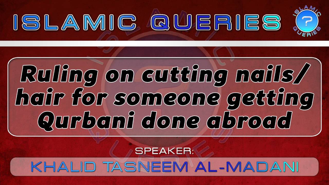 Q48 Ruling on cutting nails/hair for someone getting qurbani done