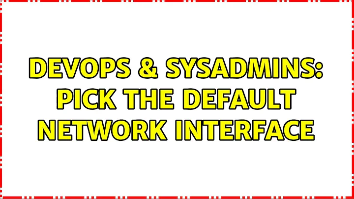 DevOps & SysAdmins: Pick the default network interface (3 Solutions!!)