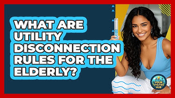 What Are Utility Disconnection Rules For The Elderly? - Your Utilities Hub