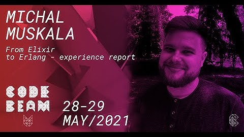 From Elixir to Erlang - experience report | Michal Muskala | Code BEAM V 2020