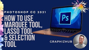 Photoshop CC 2021: How To Use Marquee Tool, Lasso Tool & Selection Tool.