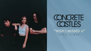 "Wish I Missed U" (PVRIS Remix) - Concrete Castles