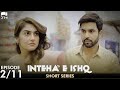 Inteha e ishq  episode 2  short series  junaid khan hiba bukhari  pakistani drama  c3b2o