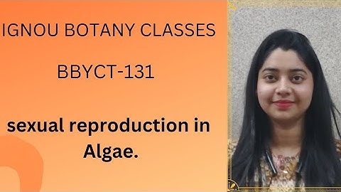 IGNOU || botany classes || sexual reproduction in algae || BBYCT-131