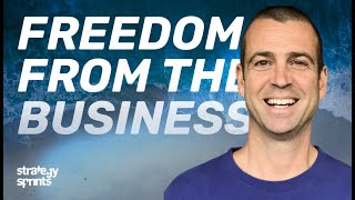Freedom from the business | Simon Severino | Strategy Sprints