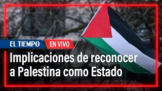 Las implicaciones de la decisión de España, Irlanda y Noruega de reconocer a Palestina como Estado