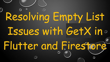 Resolving Empty List Issues with GetX in Flutter and Firestore