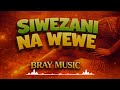 Bray Siwezani Na Wewe Official Music