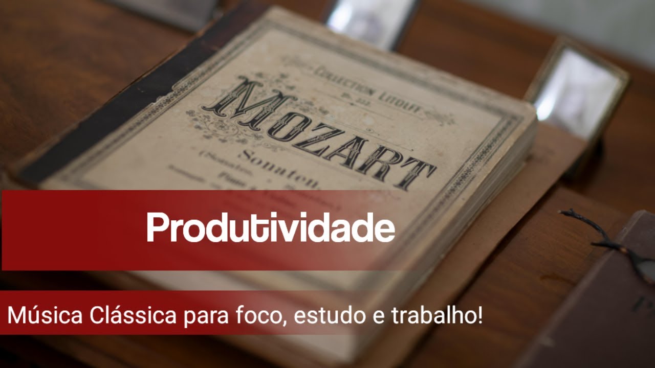 Musica Clássica para Focar: Estudo e Trabalho com Produtividade - YouTube