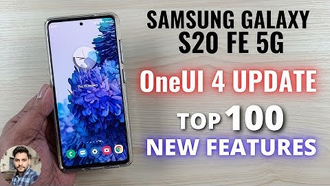 Samsung S20 FE 5G : One UI 4 Update Top 100 New Features