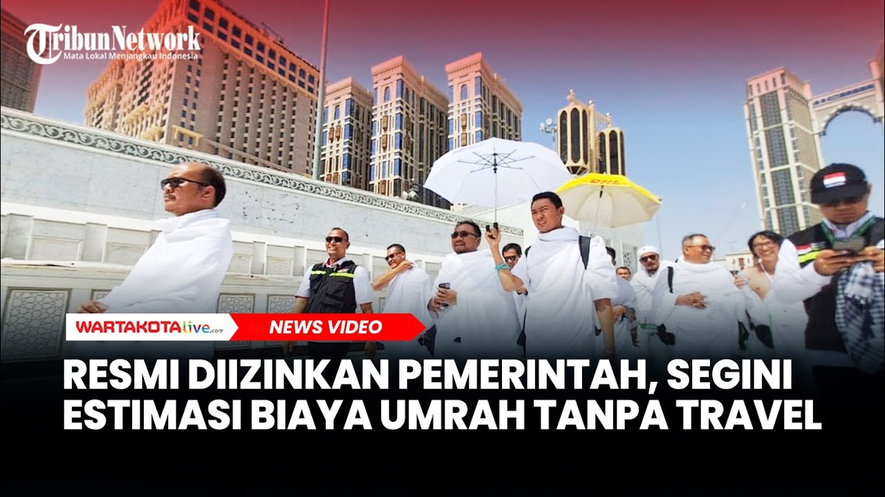 Resmi Diizinkan Pemerintah, Segini Estimasi Biaya Umrah Tanpa Travel