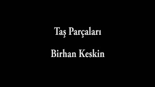 Birhan Keskin - Taş Parçaları