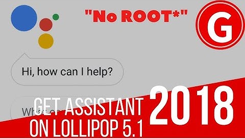 Google Assistant on lollipop? Enabled! 2018