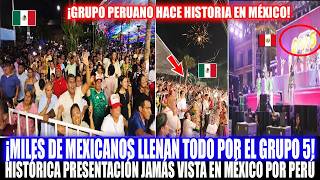 MILES DE MEXICANOS ENLOQUECEN Y LLENAN TODO POR EL GRUPO 5 DE PERÚ! HISTÓRICA PRESENTACIÓN HOY