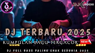 FULL DJ NONSTOP TERBARU 2025 !! DJ DUGEM TERGACOR || DJ KIMOCHI FULL BASS ||