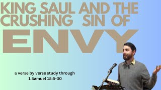 1 Samuel 18:5-30 Sermon -King Saul and the crushing sin of envy