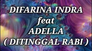 DIFARINA INDRA ft ADELLA _ DITINGGAL RABI Lirik