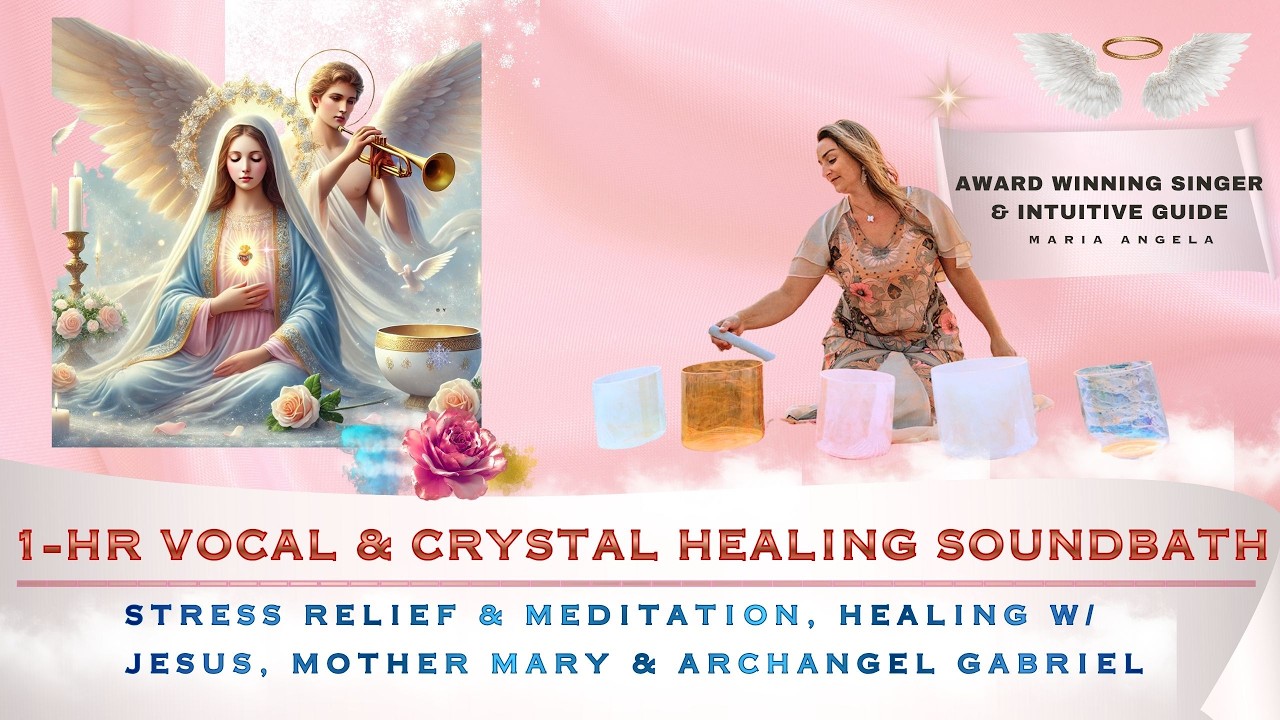 1 HOUR Crystal Sound Bath | Vocal Healing & Stress Meditation, Jesus Mother Mary & Archangel Gabriel