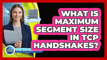 What Is Maximum Segment Size in TCP Handshakes?