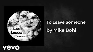 Mike Bohl - To Leave Someone (AUDIO)