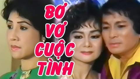 BƠ VƠ CUỘC TÌNH | Cải lương Lệ Thủy, Minh Phụng, Mỹ Châu, Phương Hồng Thủy CLXH | Cải Lương Tôi Yêu